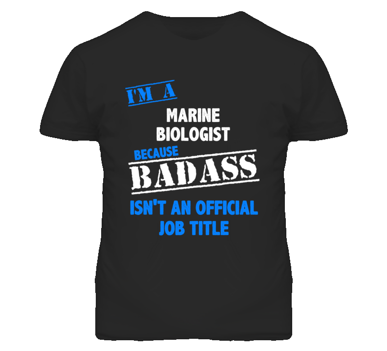 I'm A Marine Biologist Badass Job Funny T Shirt