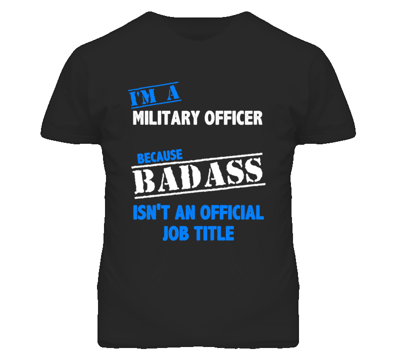 I'm A Military Officer Badass Job Funny T Shirt