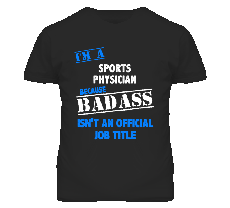 I'm A Sports Physician Badass Job Funny T Shirt