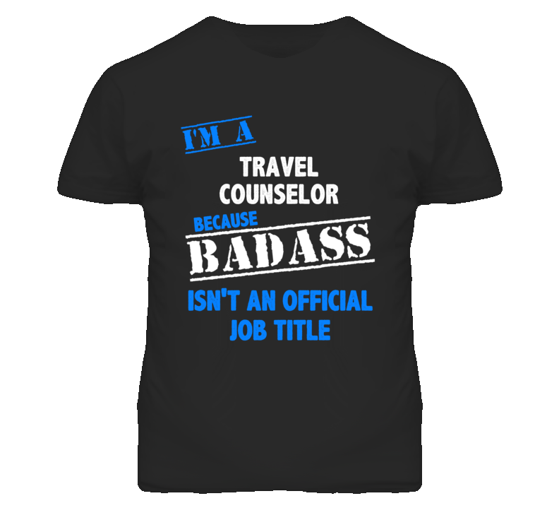 I'm A Travel Counselor Badass Job Funny T Shirt