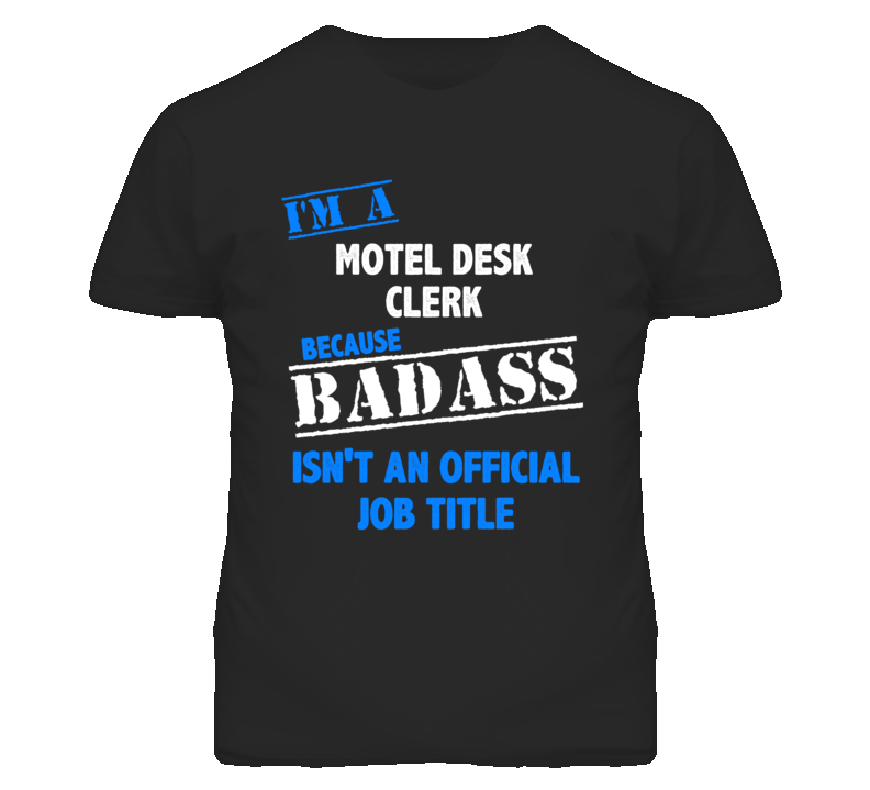 I'm A Motel Desk Clerk Badass Job Funny T Shirt