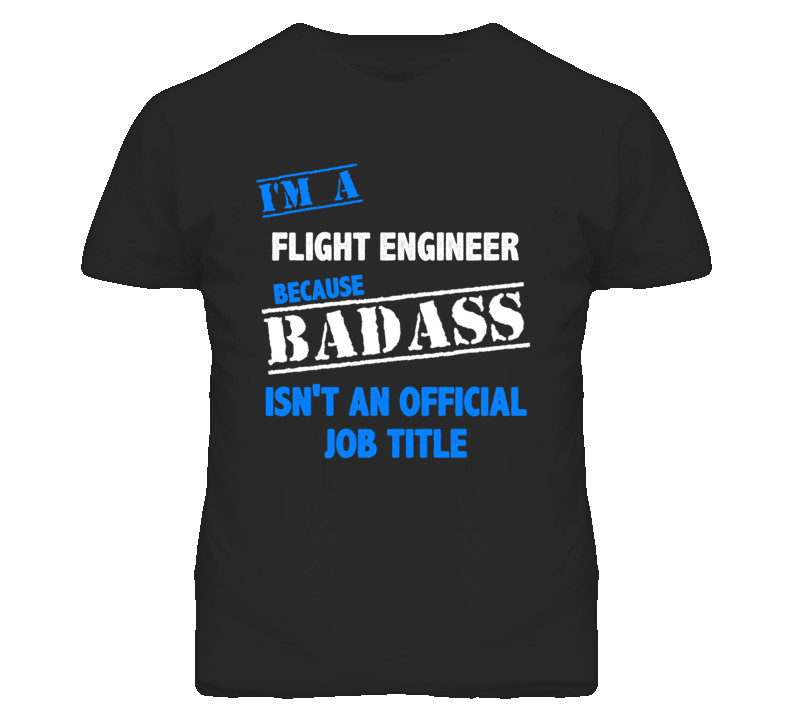 I'm A Flight Engineer Badass Job Funny T Shirt