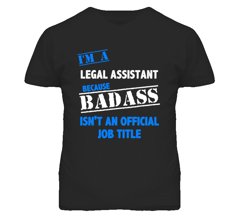 I'm A Legal Assistant Badass Job Funny T Shirt