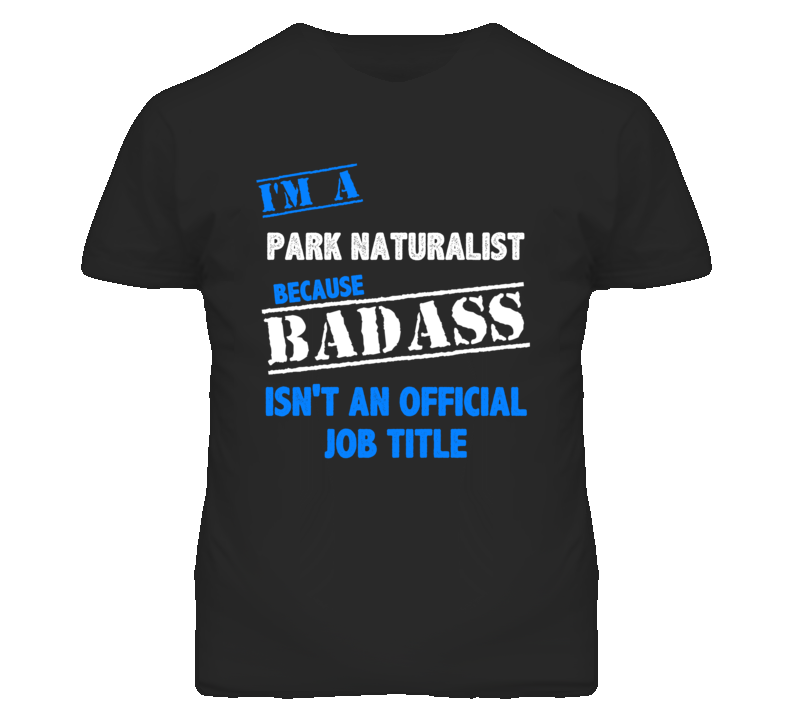 I'm A Park Naturalist Badass Job Funny T Shirt
