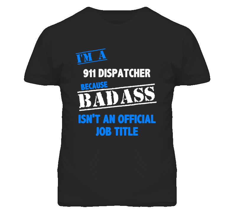 I'm A 911 Dispatcher Badass Job Funny T Shirt