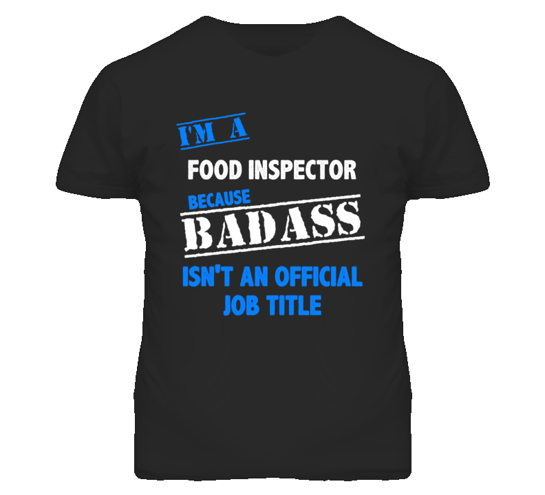 I'm A Food Inspector Badass Job Funny T Shirt I'm A Food Inspector Badass Job Funny T Shirt
