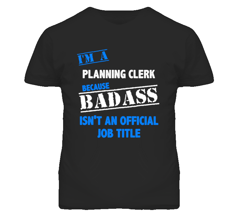 I'm A Planning Clerk Badass Job Funny T Shirt I'm A Planning Clerk Badass Job Funny T Shirt