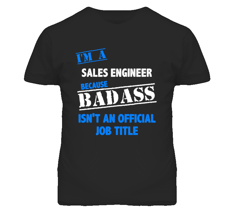 I'm A Sales Engineer Badass Job Funny T Shirt