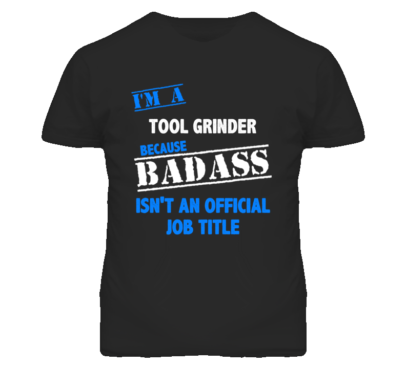 I'm A Tool Grinder Badass Job Funny T Shirt