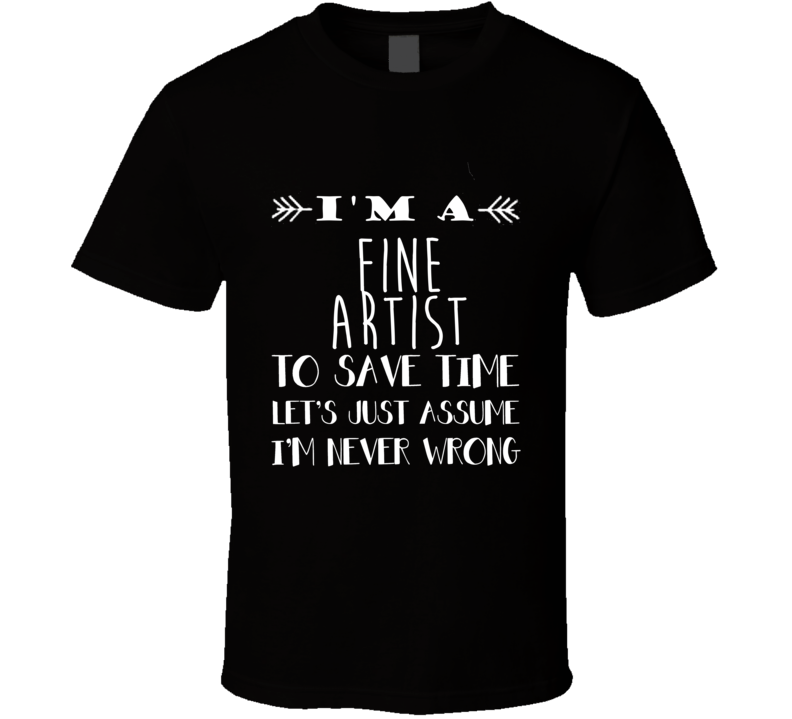 Fine Artist  To Save Time Occupation T Shirt