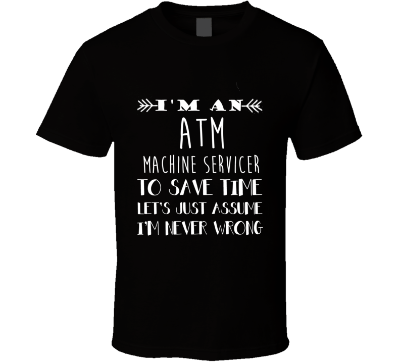 ATM Machine Servicer  To Save Time Occupation T Shirt