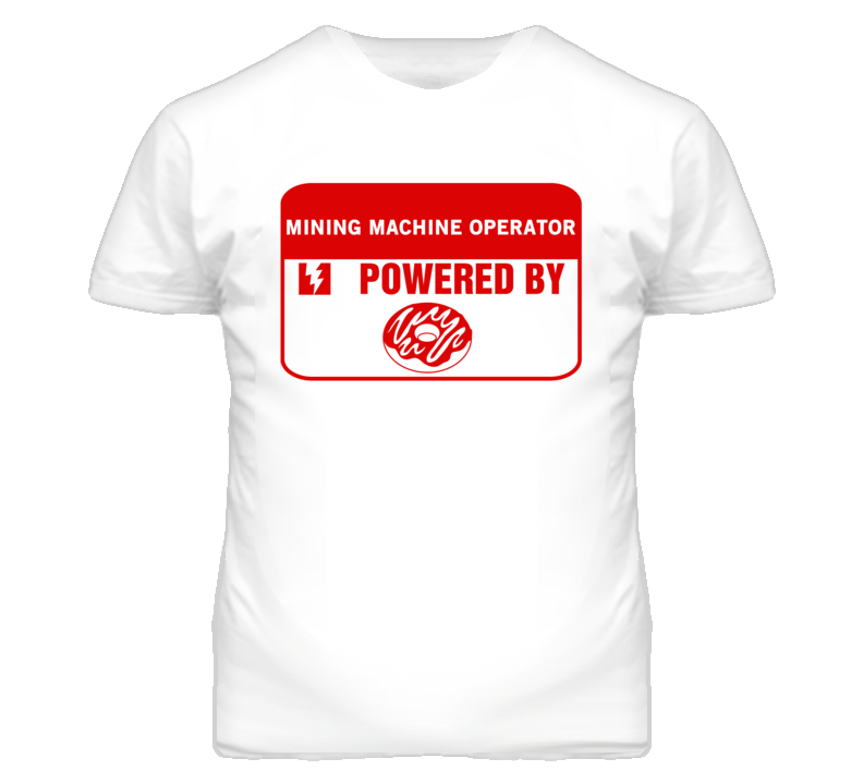Mining Machine Operators Fueled by Donuts Occupations T Shirt