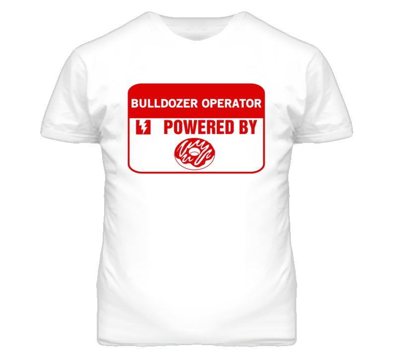 Bulldozer Operators Fueled by Donuts Occupations T Shirt