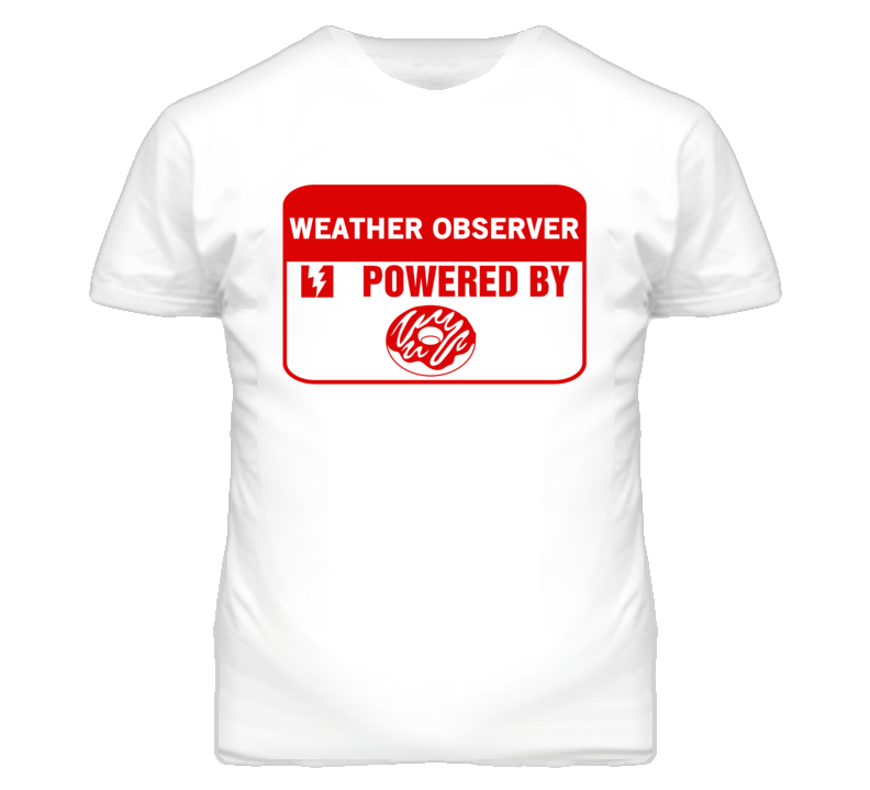 Weather Observers Fueled by Donuts Occupations T Shirt