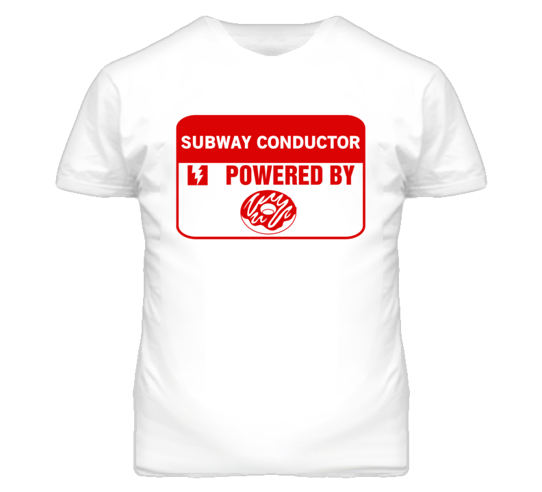 Subway Conductors Fueled by Donuts Occupations T Shirt