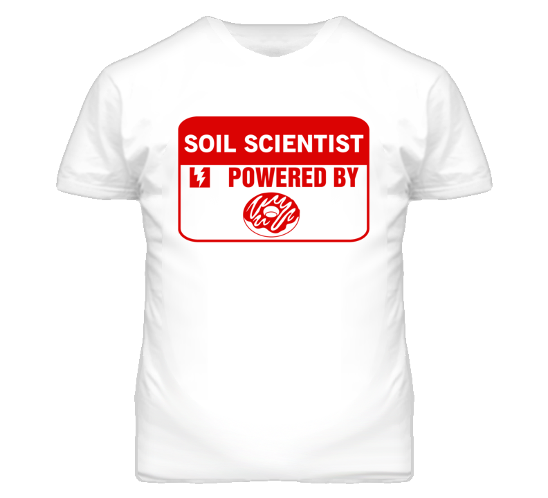 Soil Scientists Fueled by Donuts Occupations T Shirt