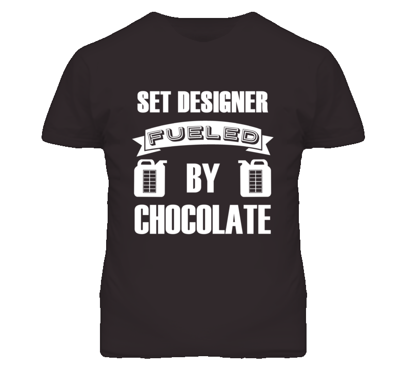 Set Designer Fueled By Chocolate Occupation T Shirt