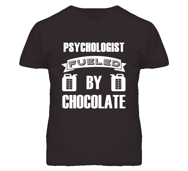 Psychologist Fueled By Chocolate Occupation T Shirt