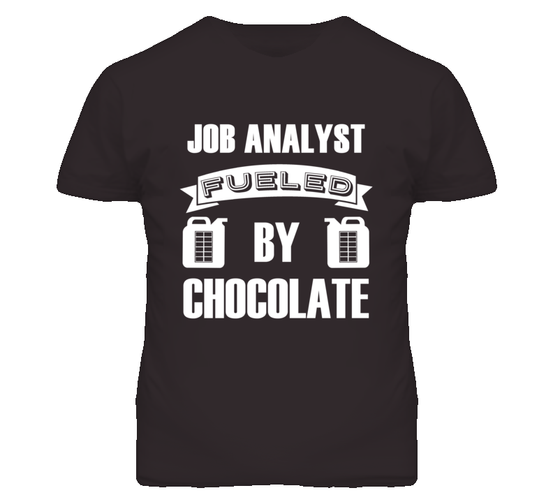 Job Analyst Fueled By Chocolate Occupation T Shirt