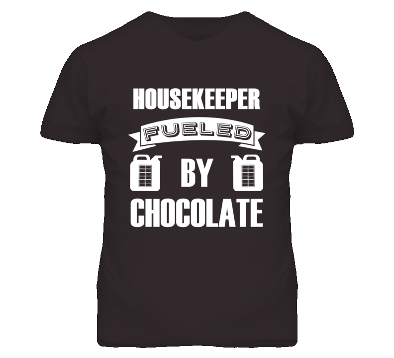 Housekeeper Fueled By Chocolate Occupation T Shirt