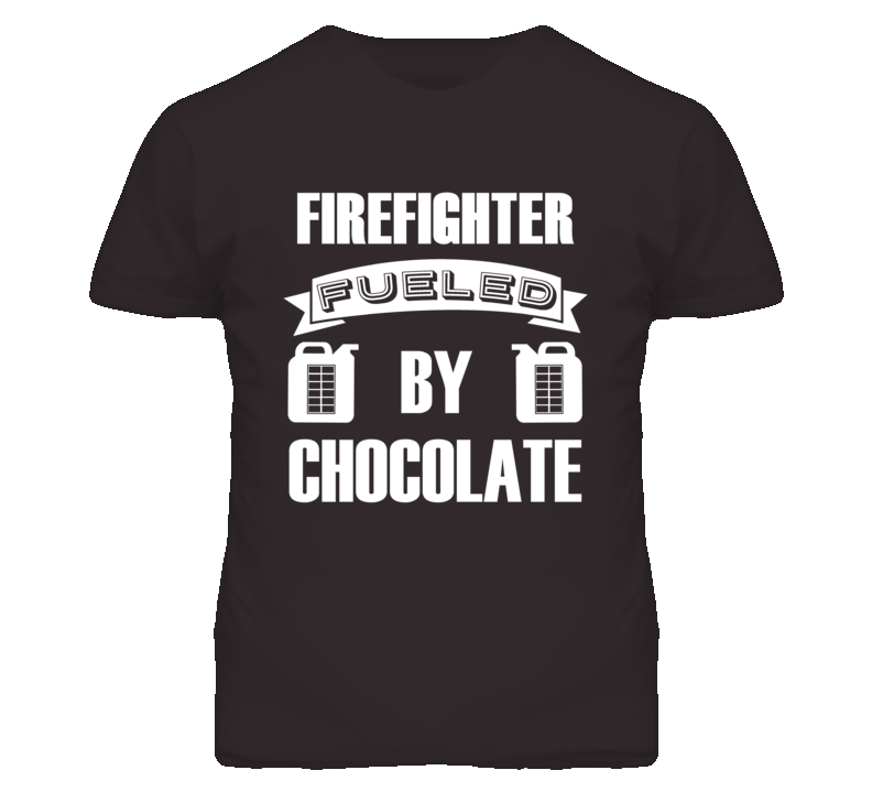 Firefighter Fueled By Chocolate Occupation T Shirt