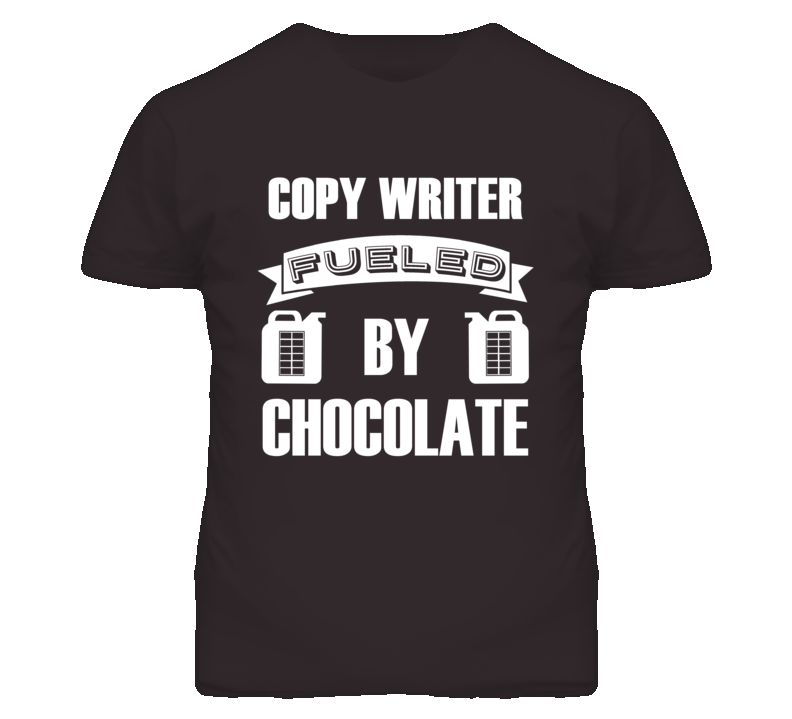 Copy Writer Fueled By Chocolate Occupation T Shirt