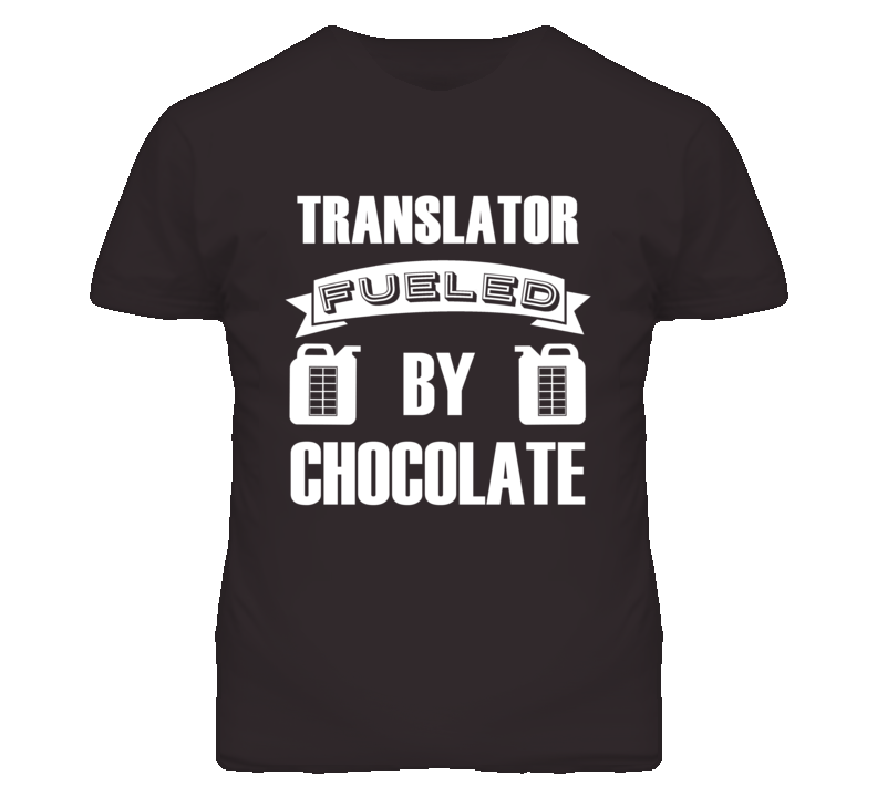 Translator Fueled By Chocolate Occupation T Shirt