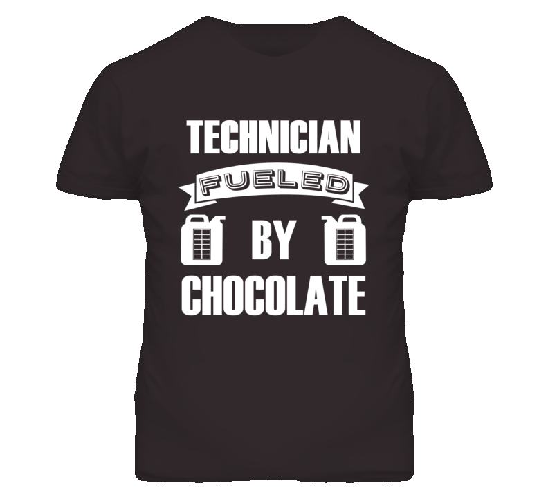 Technician Fueled By Chocolate Occupation T Shirt
