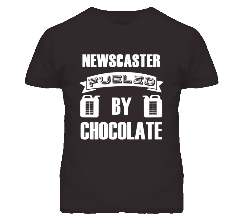 Newscaster Fueled By Chocolate Occupation T Shirt