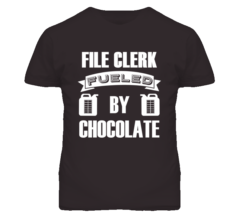 File Clerk Fueled By Chocolate Occupation T Shirt