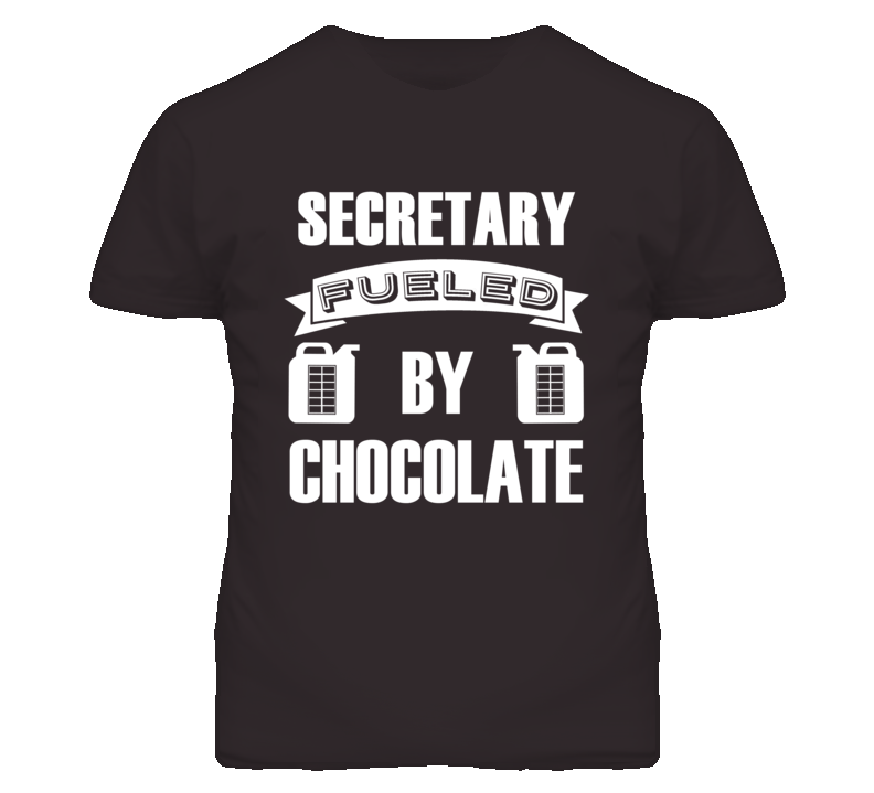 Secretary Fueled By Chocolate Occupation T Shirt