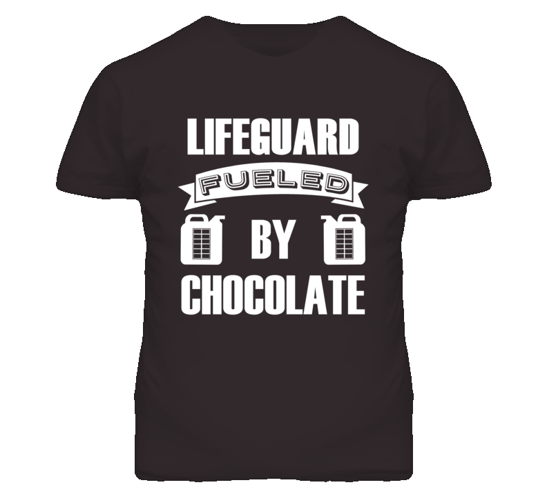 Lifeguard Fueled By Chocolate Occupation T Shirt