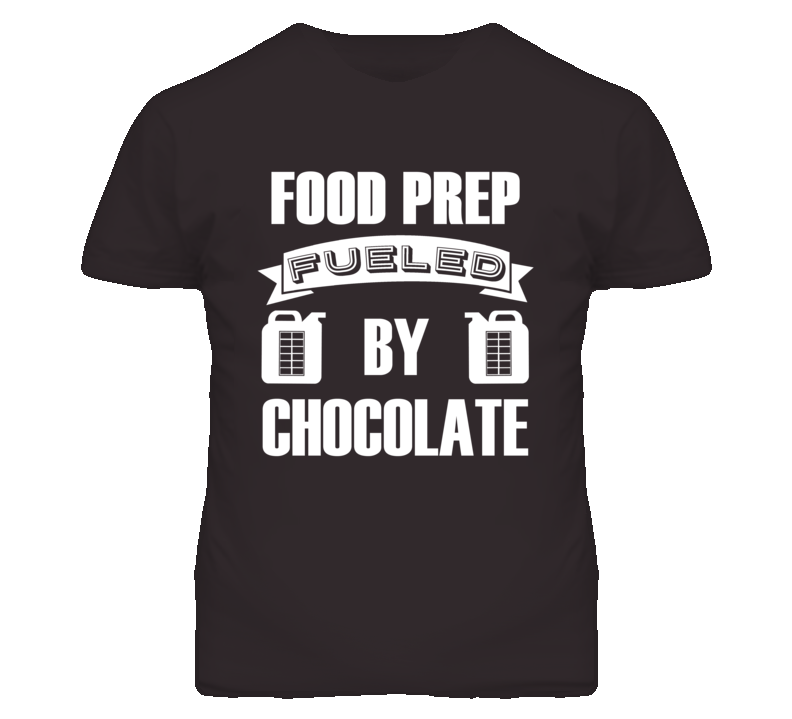 Food Prep Fueled By Chocolate Occupation T Shirt