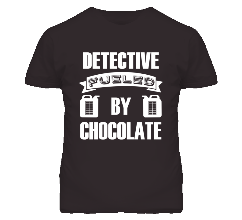 Detective Fueled By Chocolate Occupation T Shirt