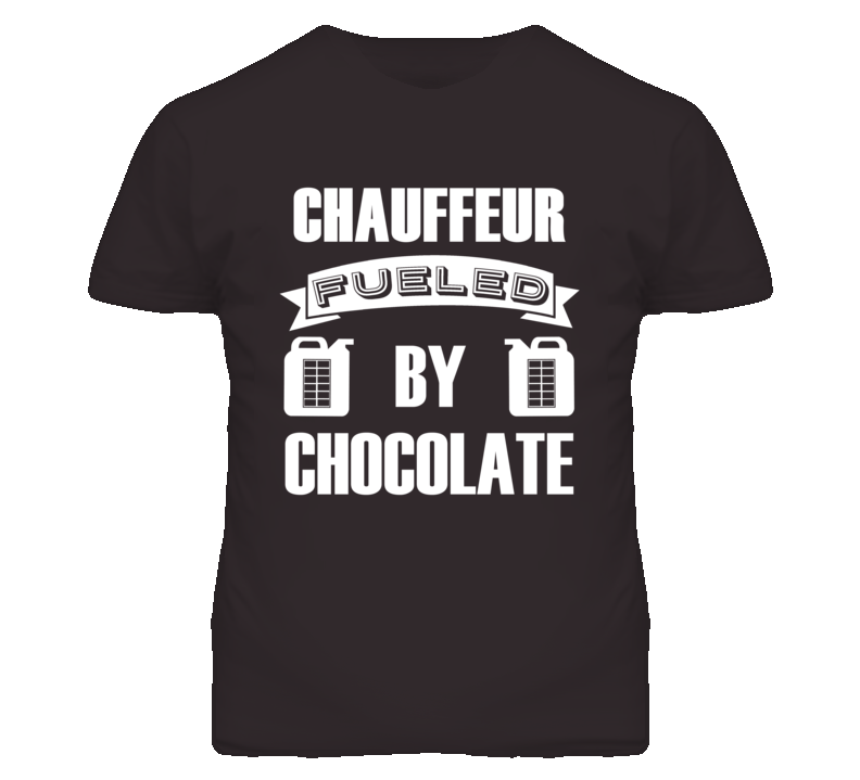 Chauffeur Fueled By Chocolate Occupation T Shirt