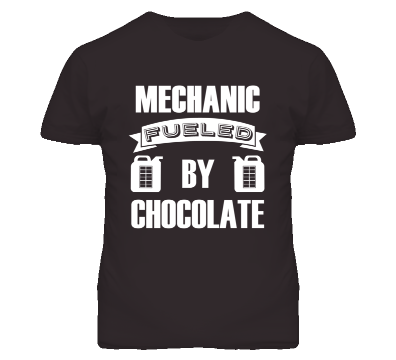 Mechanic Fueled By Chocolate Occupation T Shirt