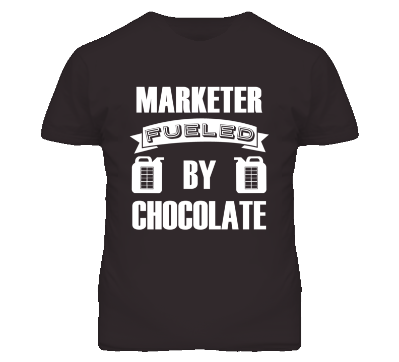 Marketer Fueled By Chocolate Occupation T Shirt