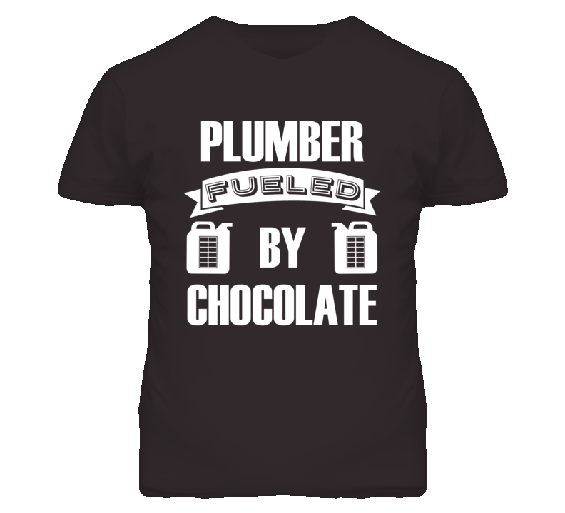 Plumber Fueled By Chocolate Occupation T Shirt