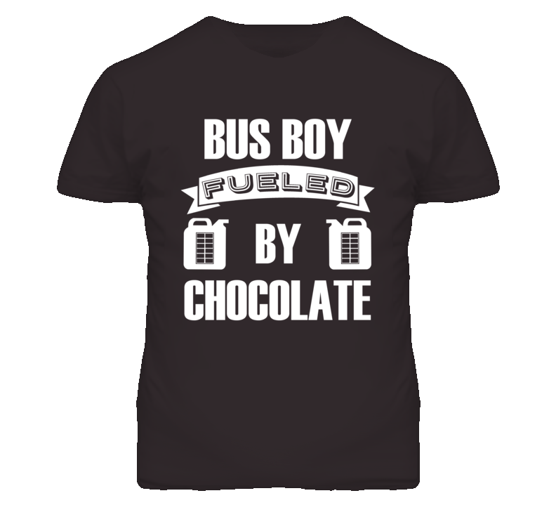 Bus Boy Fueled By Chocolate Occupation T Shirt