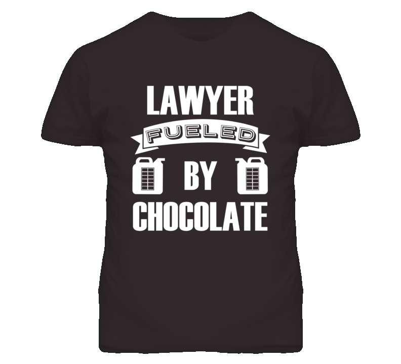 Lawyer Fueled By Chocolate Occupation T Shirt