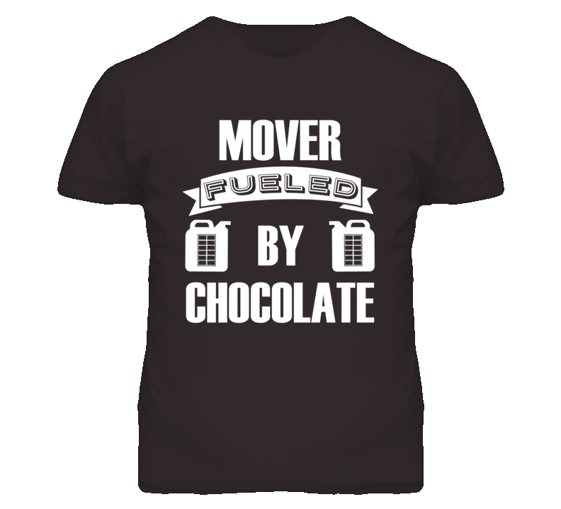 Mover Fueled By Chocolate Occupation T Shirt