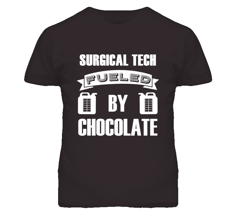 Surgical Technologists Fueled by Chocolate Occupations T Shirt