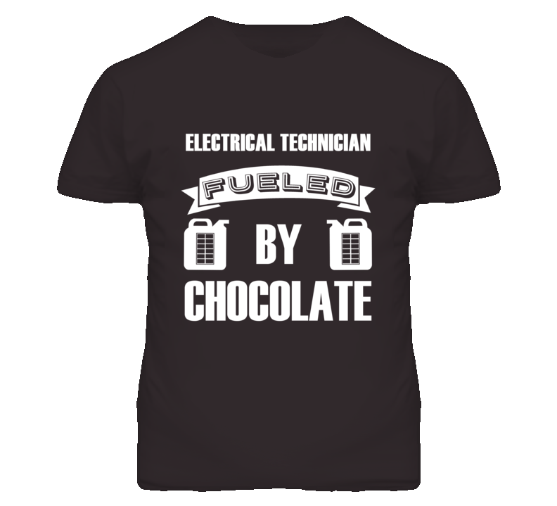 Electrical Technicians Fueled by Chocolate Occupations T Shirt