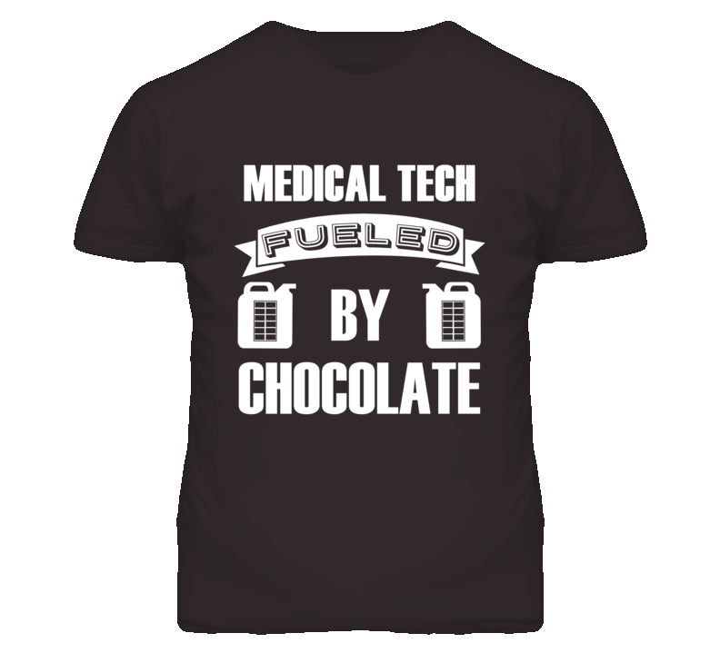 Medical Technologists Fueled by Chocolate Occupations T Shirt