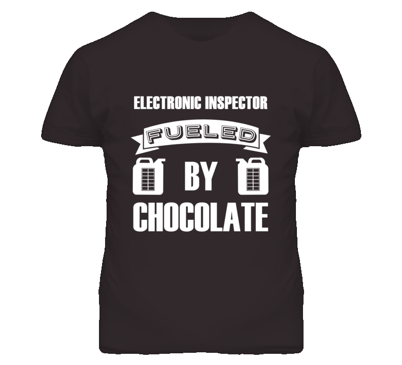Electronic Inspectors Fueled by Chocolate Occupations T Shirt