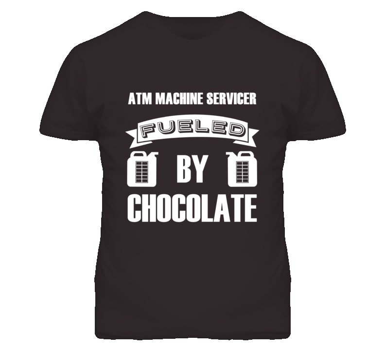 ATM Machine Servicers Fueled by Chocolate Occupations T Shirt