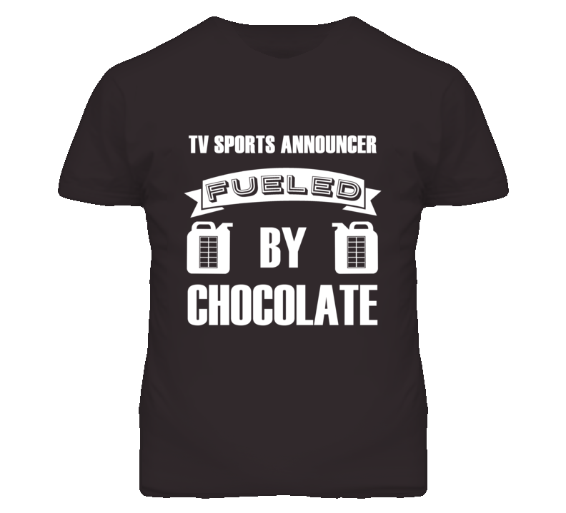 TV Sports Announcers Fueled by Chocolate Occupations T Shirt