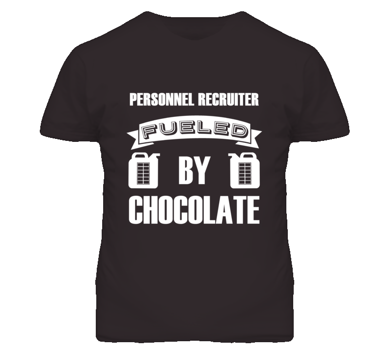 Personnel Recruiters Fueled by Chocolate Occupations T Shirt