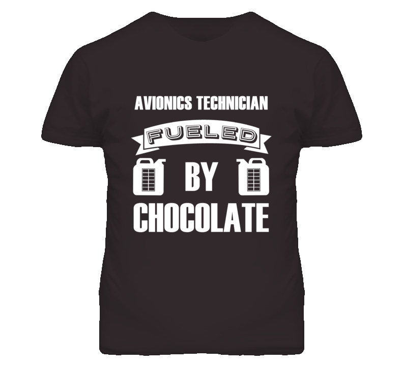 Avionics Technicians Fueled by Chocolate Occupations T Shirt