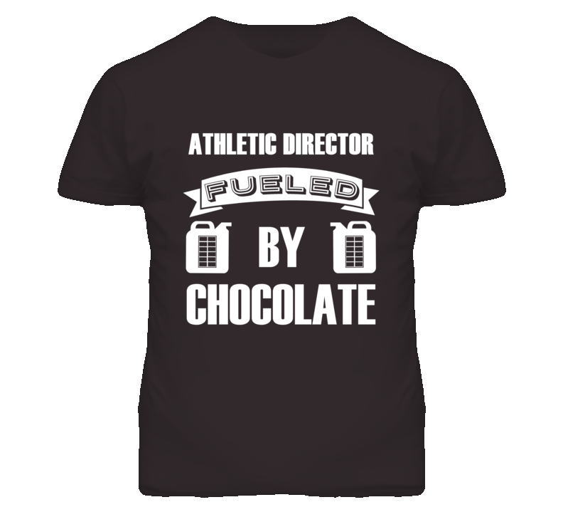 Athletic Directors Fueled by Chocolate Occupations T Shirt